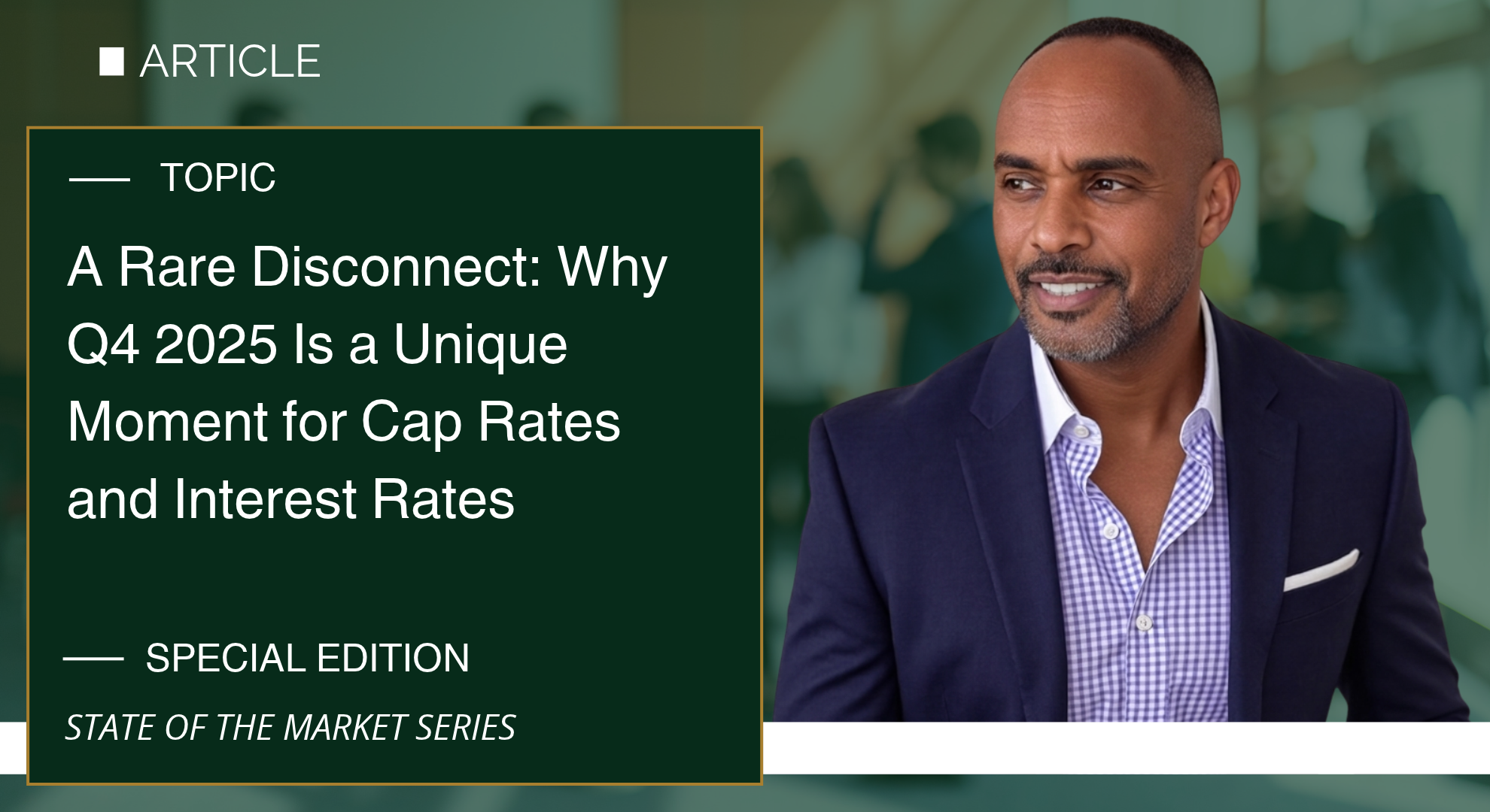 A Rare Disconnect: Why Q4 2025 is a Unique Moment for Cap Rates and Interest Rates